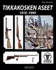 Tikkakosken Aseet 1918-1990 - Kirjat - 9789525687149 - 1
